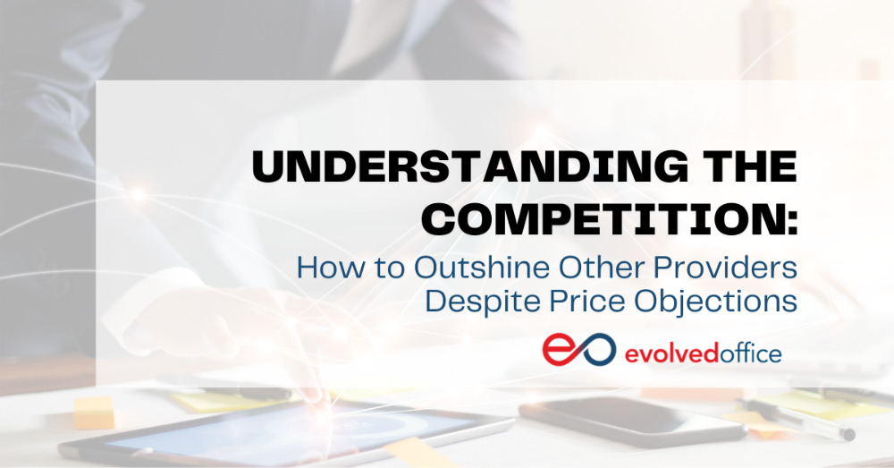 Understanding the Competition: How to Outshine Other Providers Despite Price Objections