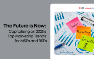 The Future is Now: Capitalizing on 2025’s Top Marketing Trends for MSPs and BSPs