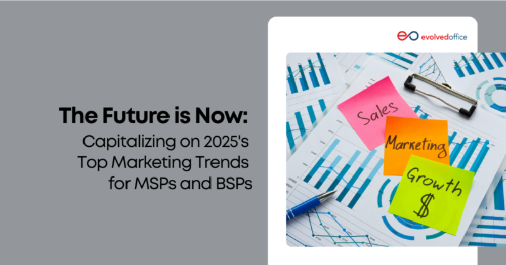 The Future is Now: Capitalizing on 2025’s Top Marketing Trends for MSPs and BSPs