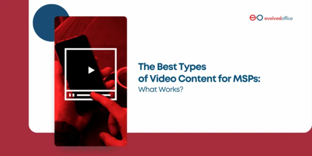 The Best Types of Video Content for MSPs: What Works?